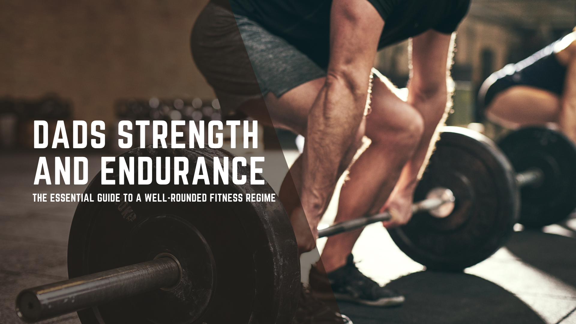 Dads Strength and Endurance: The Essential Guide to a Well-Rounded Fitness Regime