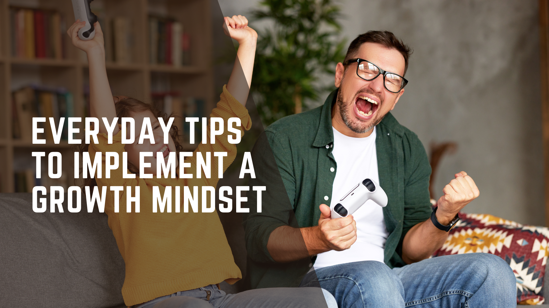 Everyday Practical Tips to Implement a Growth Mindset for Dads