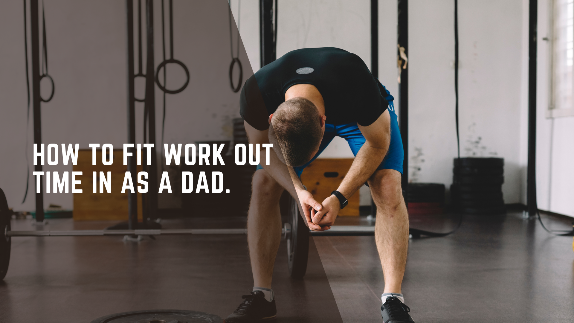 How To Fit Work Out Time In as a Dad