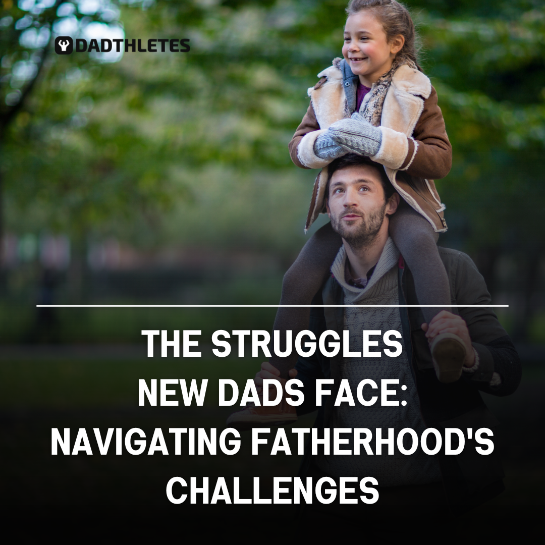 The Struggles New Dads Face: Navigating Fatherhood's Early Challenges
