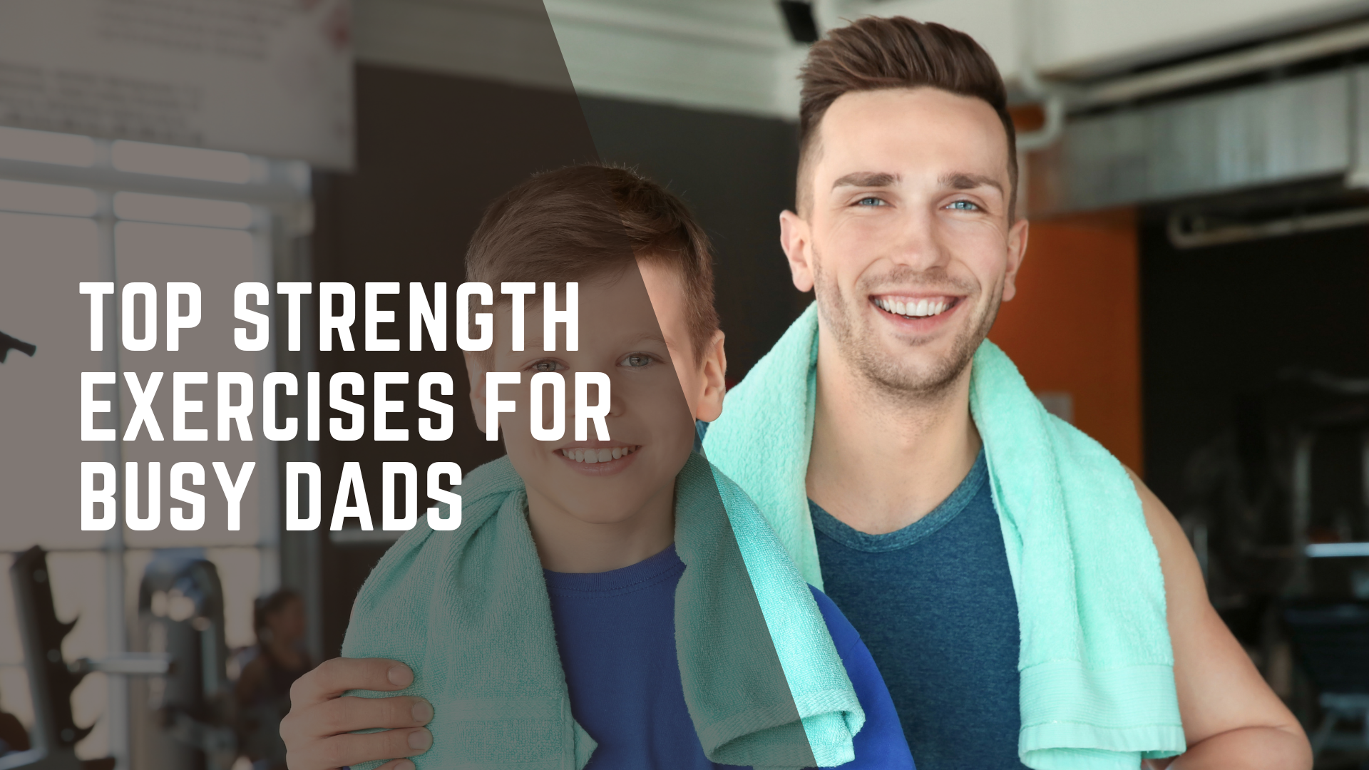 Top Strength Exercises for Busy Dads