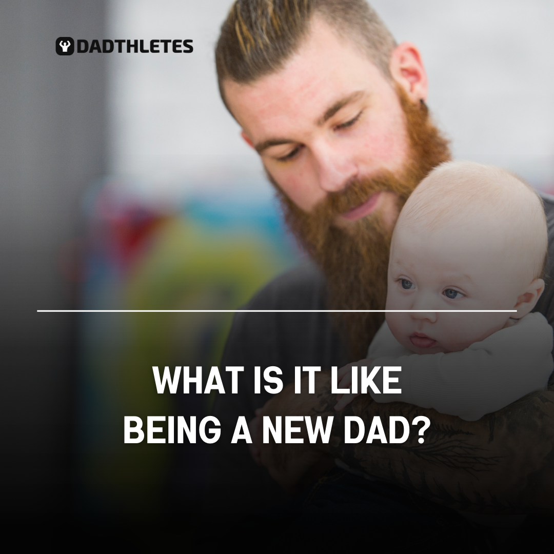 What is it Like Being a New Dad? Challenges, Milestones, and the Joy of Fatherhood