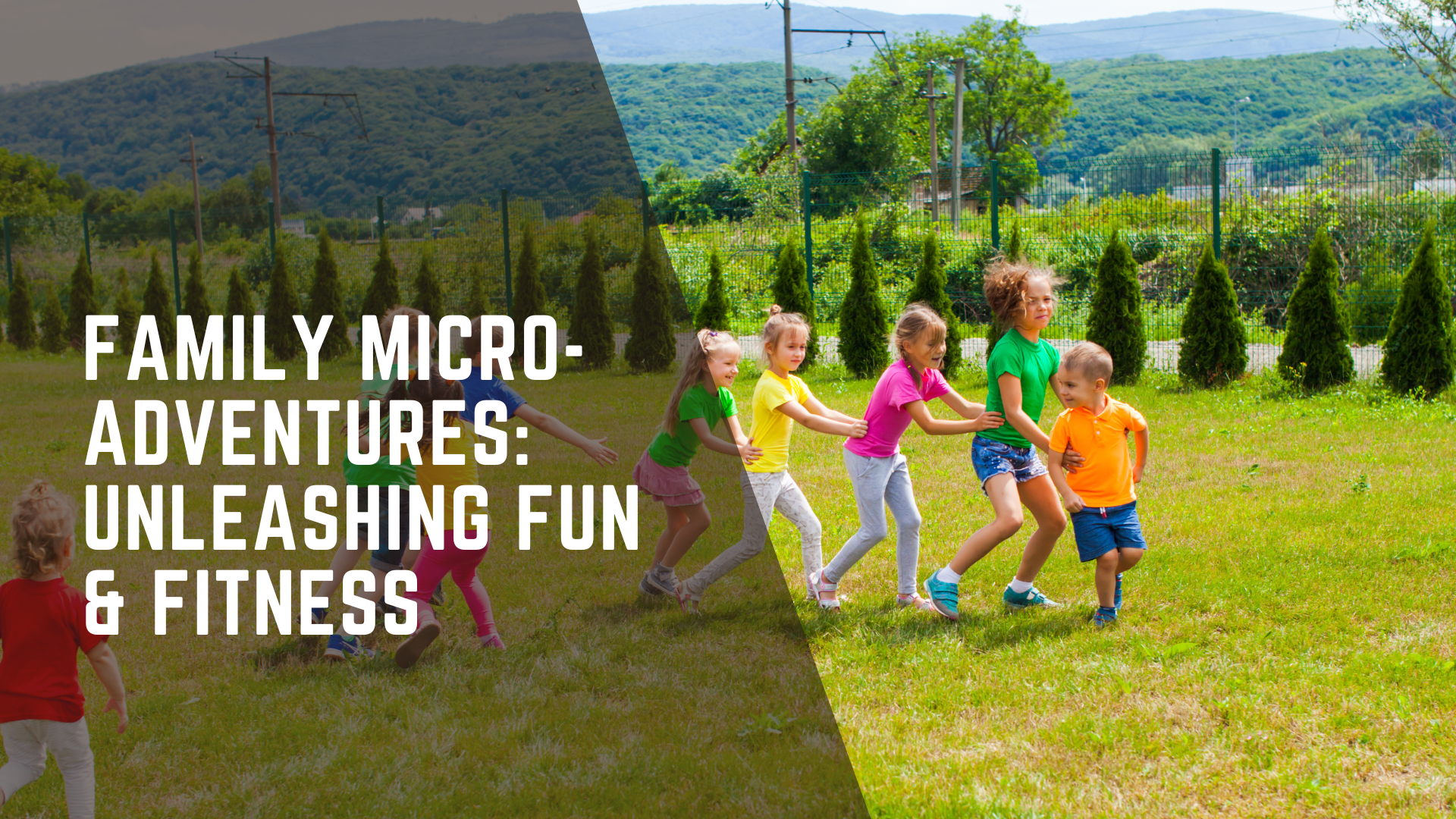 Family Micro-Adventures: Unleashing Fun & Fitness | Active Parenting